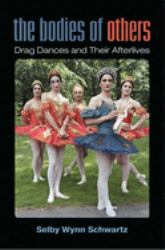 The Bodies of Others : Drag Dances and Their Afterlives