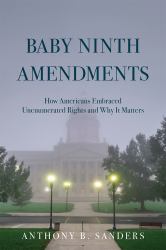 Baby Ninth Amendments : How Americans Embraced Unenumerated Rights and Why It Matters