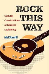 Rock This Way : Cultural Constructions of Musical Legitimacy