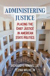 Administering Justice : Placing the Chief Justice in American State Politics