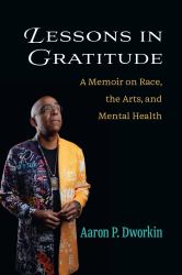 Lessons in Gratitude : A Memoir on Race, the Arts, and Mental Health