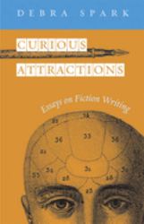 Curious Attractions : Essays on Fiction Writing