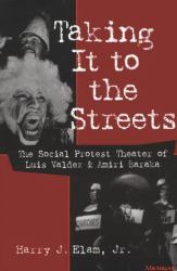 Taking It to the Streets : The Social Protest Theater of Luis Valdez and Amiri Baraka