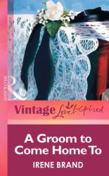 Groom to Come Home To (Mills & Boon Vintage Love Inspired)