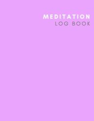 Meditation Log Book : See Good in All Things Meditation Log Book Journal a Place to Track Your Daily Meditation Journey and Self Exploration Color Palette