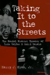 Taking It to the Streets : The Social Protest Theater of Luis Valdez and Amiri Baraka