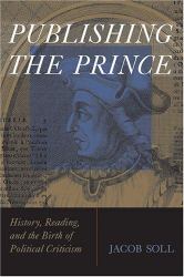 Publishing the Prince : History, Reading, and the Birth of Political Criticism