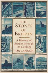 The Stones of Britain : A History of Britain Through Its Geology