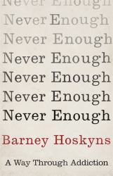 Never Enough : A Way Through Addiction