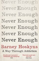 Never Enough : A Way Through Addiction