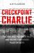 Checkpoint Charlie : The Cold War, the Berlin Wall and the Most Dangerous Place on Earth