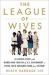 The League of Wives : The Untold Story of the Women Who Took on the US Government to Bring Their Husbands Home from Vietnam