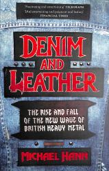 Denim and Leather : The Rise and Fall of the New Wave of British Heavy Metal