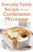 Everyday Family Recipes for Your Combination Microwave