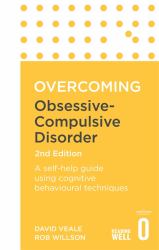 Overcoming Obsessive Compulsive Disorder, 2nd Edition : A Self-Help Guide Using Cognitive Behavioural Techniques