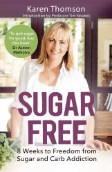 Sugar Free : 8 Weeks to Freedom from Sugar and Carb Addiction