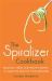 The Spiralizer Cookbook : Delicious, Fresh and Healthy Recipes to Make the Most of Your Spiralizer