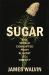 Sugar : The World Corrupted, from Slavery to Obesity