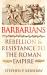 Barbarians : Rebellion and Resistance to the Roman Empire