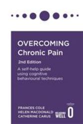 Overcoming Chronic Pain 2nd Edition : A Self-Help Guide Using Cognitive Behavioural Techniques