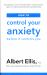 How to Control Your Anxiety : Before It Controls You