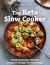 The Keto Slow Cooker : Simple, Delicious, Healthy Ketogenic Recipes for Busy People