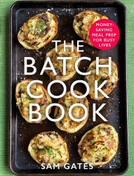 The Batch Cook Book : Money-Saving Meal Prep for Busy Lives