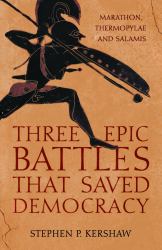 Three Epic Battles That Saved Democracy : Marathon, Thermopylae and Salamis