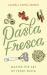 Pasta Fresca : Master the Art of Fresh Pasta