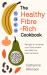 The Healthy Fibre-Rich Cookbook : Recipes to Increase Your Fibre Intake and Help You Feel Fantastic