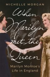 When Marilyn Met the Queen : Marilyn Monroe's Life in England