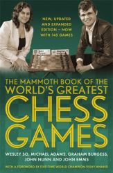 The Mammoth Book of the World's Greatest Chess Games : New, Updated and Expanded Edition - Now with 145 Games