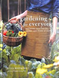 Gardening for Everyone : Growing Vegetables, Herbs and More at Home