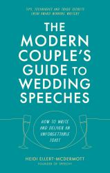 The Modern Couple's Guide to Wedding Speeches : How to Write and Deliver an Unforgettable Speech or Toast