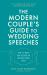 The Modern Couple's Guide to Wedding Speeches : How to Write and Deliver an Unforgettable Speech or Toast