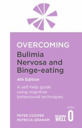 Overcoming Bulimia Nervosa 4th Edition : A Self-Help Guide Using Cognitive Behavioural Techniques