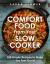 Comfort Food from Your Slow Cooker : 100 Simple Recipes to Make You Feel Good