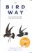 The Bird Way : A New Look at How Birds Talk, Work, Play, Parent, and Think