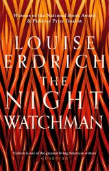 The Night Watchman : Winner of the Pulitzer Prize in Fiction 2021