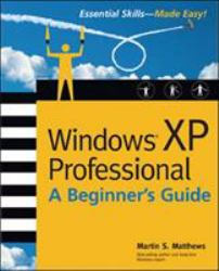 Windows (R) XP Professional: a Beginner's Guide