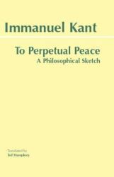 To Perpetual Peace : A Philosophical Sketch