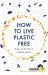 How to Live Plastic Free : A Day in the Life of a Plastic Detox