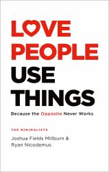 Love People, Use Things : Because the Opposite Never Works