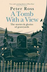 A Tomb with a View - the Stories and Glories of Graveyards : Scottish Non-Fiction Book of the Year 2021