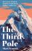 The Third Pole : My Everest Climb to Find the Truth about Mallory and Irvine