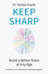 Keep Sharp : Build a Better Brain at Any Age - As Seen in the Daily Mail