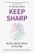 Keep Sharp : Build a Better Brain at Any Age - As Seen in the Daily Mail