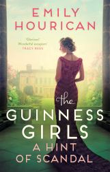 The Guinness Girls - a Hint of Scandal : A Truly Captivating and Page-Turning Story of the Famous Society Girls