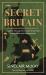 Secret Britain : A Journey Through the Second World War's Hidden Bases and Battlegrounds