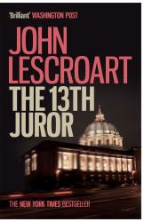 The Thirteenth Juror (Dismas Hardy Series, Book 4) : An Unputdownable Thriller of Violence, Betrayal and Lies